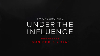 Under the Influence Premieres Feb. 5th on TV One